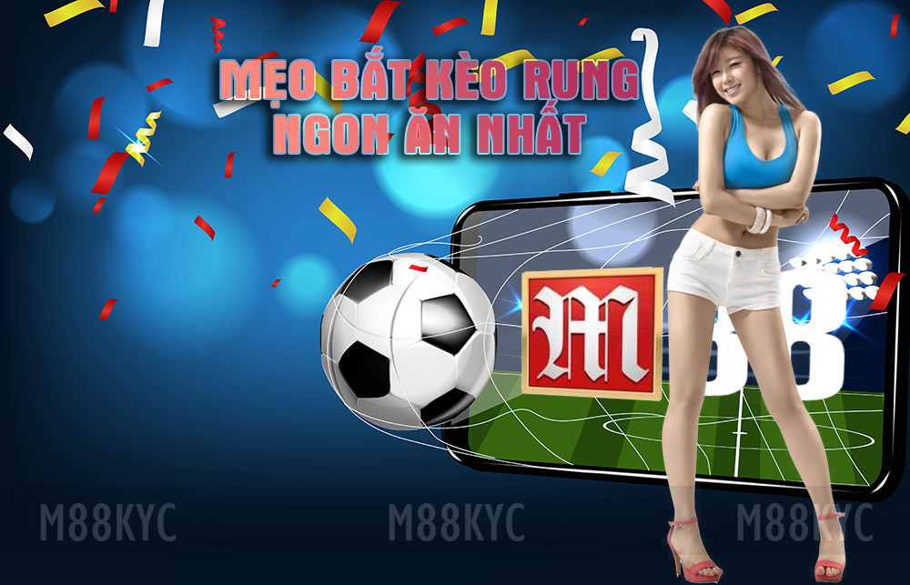 Cách tận dụng kèo rung khi cá cược thể thao trên M88 1 Mẹo bắt kèo rung ngon ăn từ chuyên gia M88